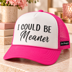 I Could Be Meaner Trucker Hat