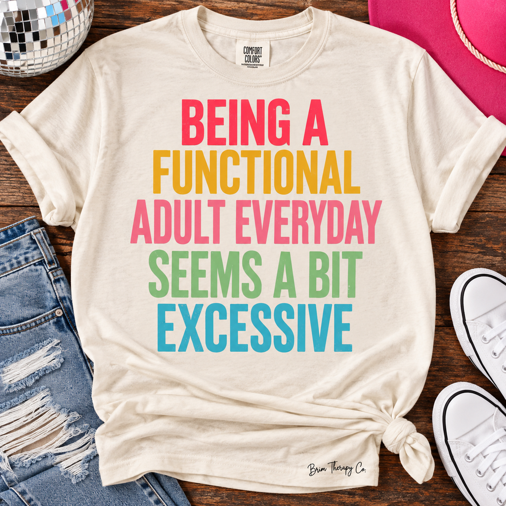 Being a Functional Adult Seems Excessive Funny Graphic Tee