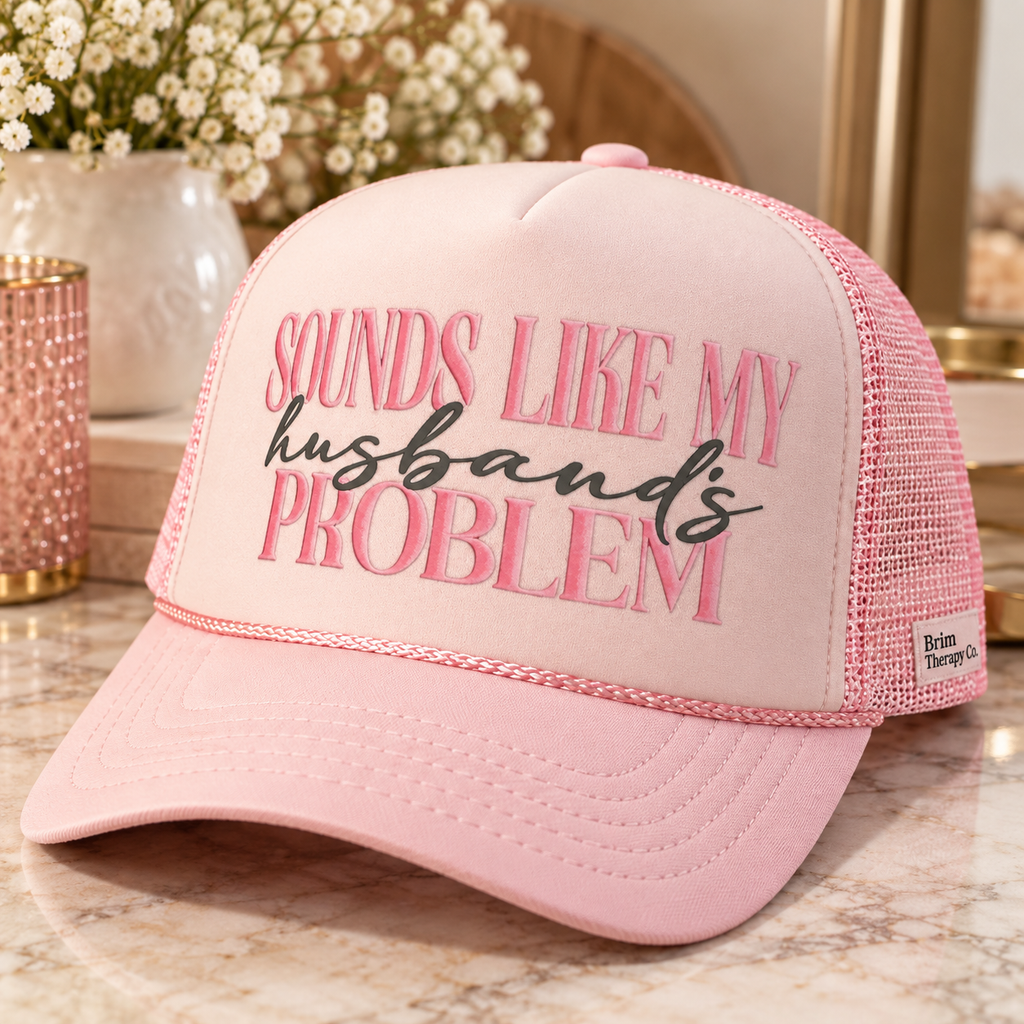 Sounds Like My Husband’s Problem Trucker Hat