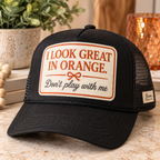I Look Great In Orange Don’t Play With Me Trucker Hat