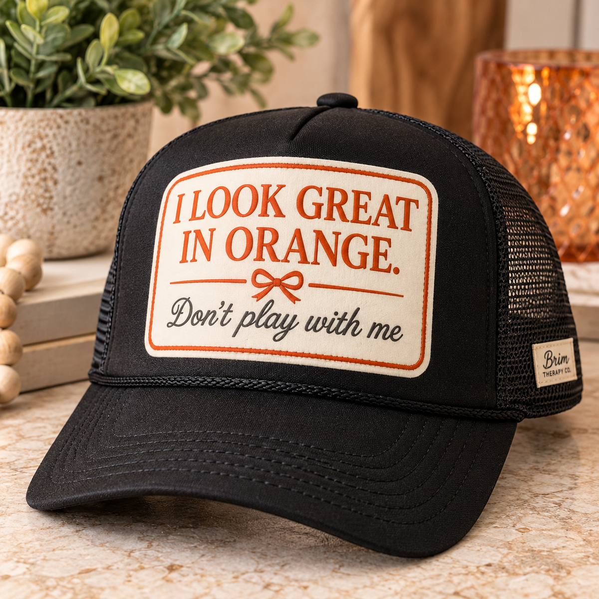 I Look Great In Orange Don’t Play With Me Trucker Hat
