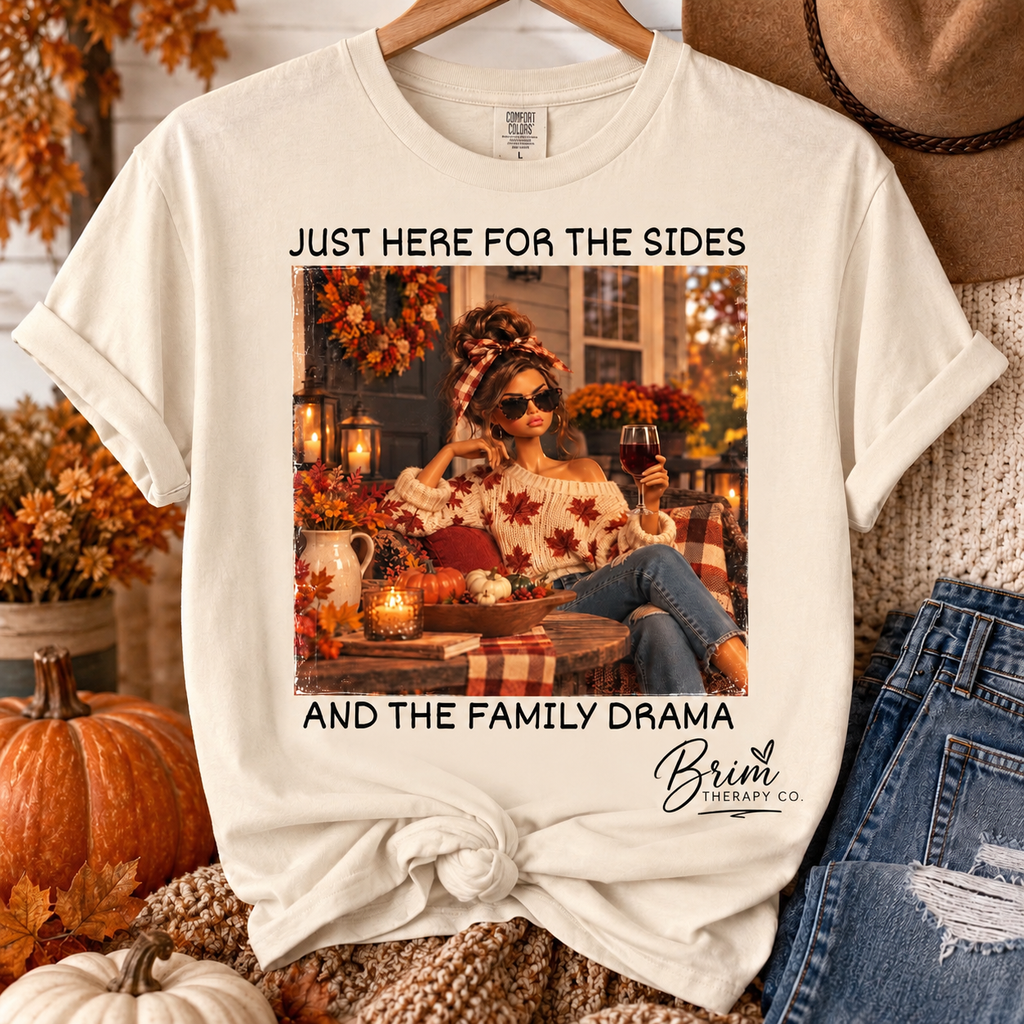 Just here for the sides and family drama graphic tee
