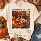 Just here for the sides and family drama graphic tee