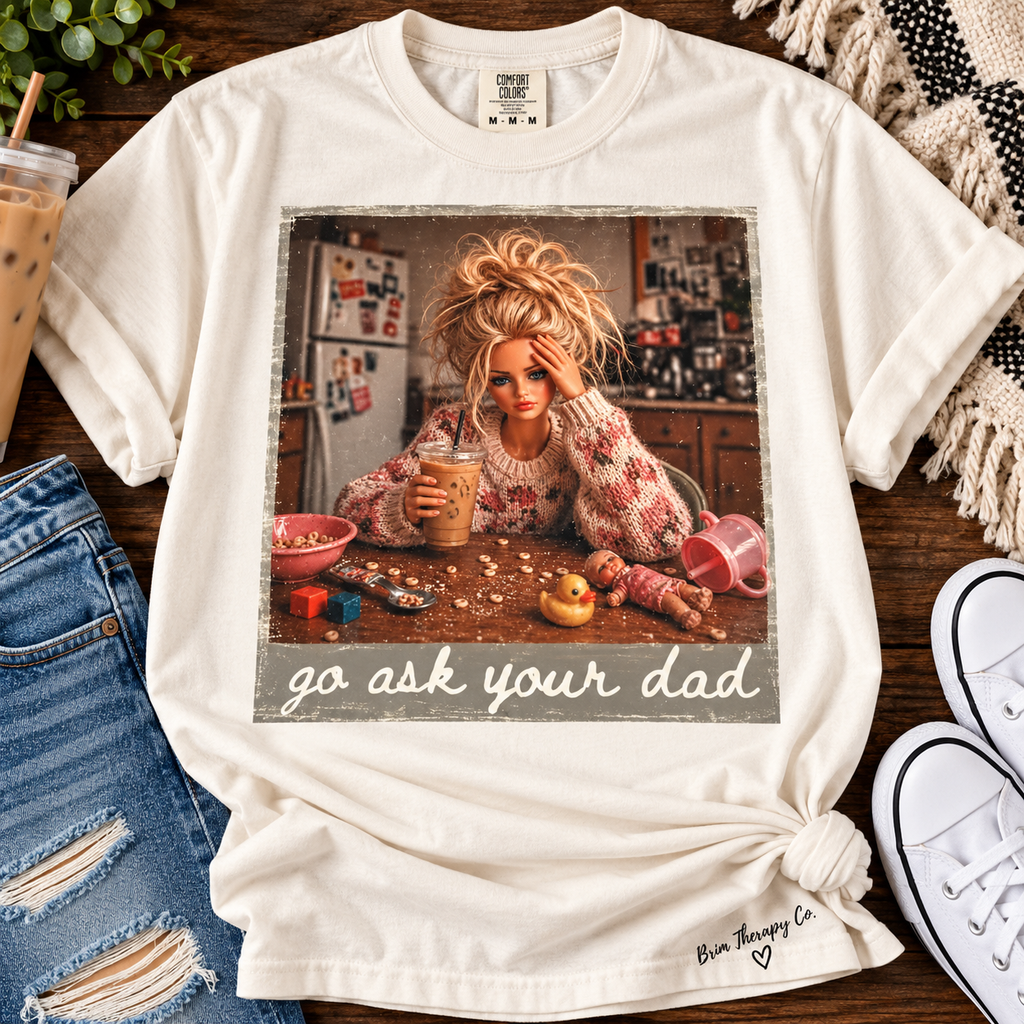Go Ask Your Dad Funny Mom Life Graphic Tee