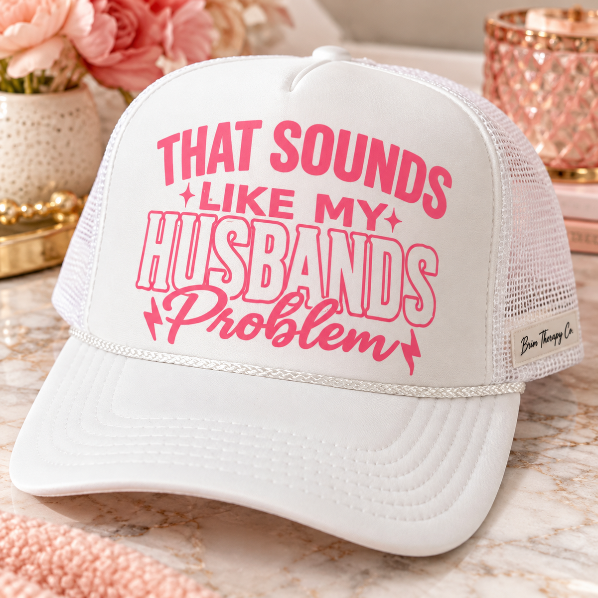 That Sounds Like My Husband’s Problem Trucker Hat